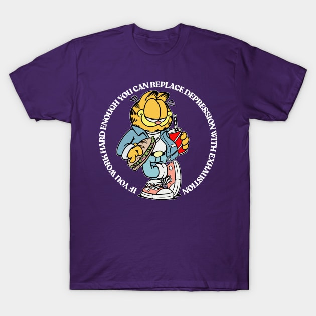 If You Work Hard Enough You Can Replace Depression With Exhaustion T-Shirt by DankFutura